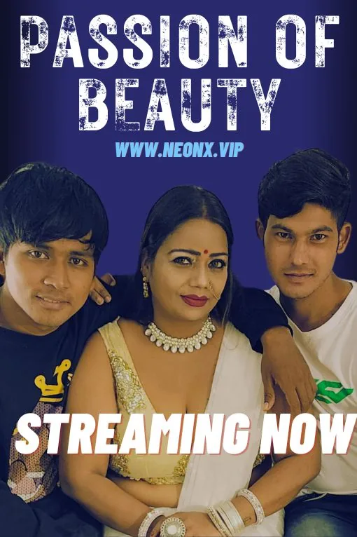 Passion Of Beauty (Uncut) Threesome Neonx HD Video 2023 Download