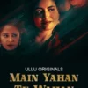 Main Yahan Tu Wahan – Part 2 ullu 2023 | EP6-10 Added